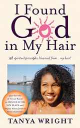9781493582211-1493582216-I Found God in My Hair: 98 spiritual principles I learned from...my hair!