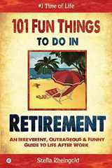 9781514117491-1514117495-101 Fun Things to do in Retirement: An Irreverent, Outrageous & Funny Guide to Life After Work