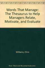 9780872801318-0872801314-Words That Manage: The Thesaurus to Help Managers Relate, Motivate, and Evaluate