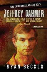 9781978493254-1978493258-Jeffrey Dahmer: The Gruesome True Story of a Hungry Cannibalistic Rapist and Necrophiliac Serial Killer (Real Crime by Real Killers)