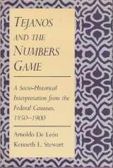9780826311184-0826311180-Tejanos and the Numbers Game: A Socio-Historical Interpretation from the Federal Censuses, 1850-1900