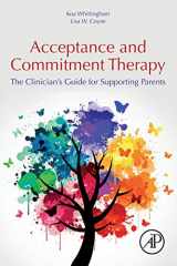9780128146699-0128146699-Acceptance and Commitment Therapy: The Clinician's Guide for Supporting Parents