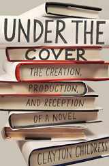 9780691160382-0691160384-Under the Cover: The Creation, Production, and Reception of a Novel (Princeton Studies in Cultural Sociology, 19)