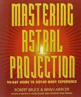 9780738704678-0738704679-Mastering Astral Projection: 90-day Guide to Out-of-Body Experience