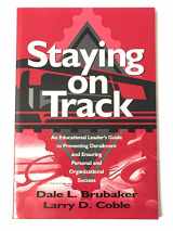 9780803965386-0803965389-Staying on Track: An Educational Leader′s Guide to Preventing Derailment and Ensuring Personal and Organizational Success