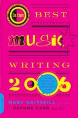 9780306814990-0306814994-Da Capo Best Music Writing 2006: The Year's Finest Writing on Rock, Hip-Hop, Jazz, Pop, Country, & More
