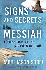 9781400340026-1400340020-Signs and Secrets of the Messiah: A Fresh Look at the Miracles of Jesus