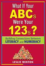 9781412936484-1412936489-What If Your ABCs Were Your 123s?: Building Connections Between Literacy and Numeracy