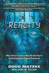 9781949001730-1949001733-Deep Reality: Why Source Science May Be the Key to Understanding Human Potential