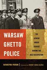 9781501754074-1501754076-Warsaw Ghetto Police: The Jewish Order Service during the Nazi Occupation