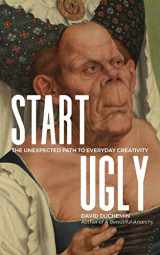 9780991755790-0991755790-Start Ugly: The Unexpected Path to Everyday Creativity