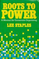 9780030605819-0030605814-Roots to power: A manual for grassroots organizing