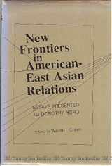 9780231056304-0231056303-New Frontiers in American-East Asian Relations: Essays Presented to Dorothy Borg (Columbia History of Urban Life)