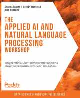 9781800208742-180020874X-The Applied AI and Natural Language Processing Workshop: Explore practical ways to transform your simple projects into powerful intelligent applications