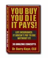 9781930286016-1930286015-You Buy, You Die, It Pays!