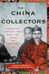 9781137279767-1137279761-The China Collectors: America's Century-Long Hunt for Asian Art Treasures