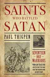 9781618907189-1618907182-Saints Who Battled Satan: Seventeen Holy Warriors Who Can Teach You How to Fight the Good Fight and Vanquish Your Ancient Enemy