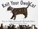 9781579128937-1579128939-Knit Your Own Cat: Easy-to-Follow Patterns for 16 Frisky Felines