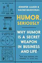 9780593238424-0593238427-Humor, Seriously: Why Humor Is a Secret Weapon in Business and Life (And how anyone can harness it. Even you.)