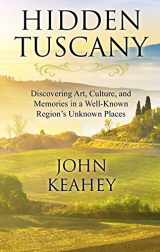 9781410472434-1410472434-Hidden Tuscany: Discovering Art, Culture, and Memories in a Well-Known Region's Unknown Places (Thorndike Press Large Print Nonfiction)