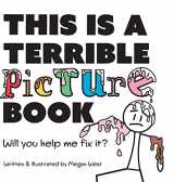 9781737954231-1737954230-This is a Terrible Picture Book - Will You Help Me Fix It?: Will You Help Me Fix It? (Terribly Great Books)