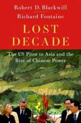 9780197677940-0197677940-Lost Decade: The US Pivot to Asia and the Rise of Chinese Power