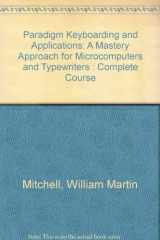 9780574200785-0574200789-Paradigm Keyboarding and Applications: A Mastery Approach for Microcomputers and Typewriters : Complete Course