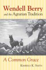 9780700619696-0700619690-Wendell Berry and the Agrarian Tradition: A Common Grace (American Political Thought)