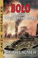 9781647100346-1647100348-Bolo: Annals of the Dinochrome Brigade (CAEZIK Notables)
