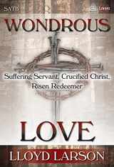 9781429131261-1429131268-Wondrous Love: Suffering Servant, Crucified Christ, Risen Redeemer
