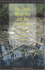 9781585760800-1585760803-The Clean Water Act and the Constitution: Legal Structure and the Public's Right to a Clean and Healthy Environment