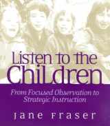 9780325004037-032500403X-Listen to the Children: From Focused Observation to Strategic Instruction
