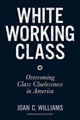 9781633693784-1633693783-White Working Class: Overcoming Class Cluelessness in America
