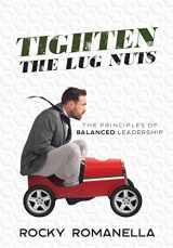 9780998386317-0998386316-Tighten the Lug Nuts: The Principles of Balanced Leadership