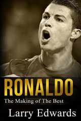9781508481195-1508481199-Ronaldo: The Making of the Best Soccer Player in the World. Easy to read for kids with stunning graphics. All you need to know about Ronaldo. (Sports Book for Kids)