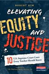 9780325092140-0325092141-Elevating Equity and Justice: Ten U.S. Supreme Court Cases Every Teacher Should Know