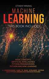 9781914028298-1914028295-Machine Learning: 4 Books in 1: Basic Concepts + Artificial Intelligence + Python Programming + Python Machine Learning. A Comprehensive Guide to Build Intelligent Systems Using Python Libraries