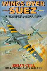 9781898697480-1898697485-Wings over Suez: The First Authoritative Account of Air Operations During the Sinai and Suez Wars of 1956