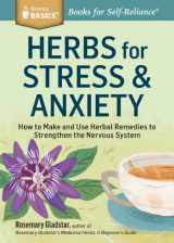 9781612124292-1612124291-Herbs for Stress & Anxiety: How to Make and Use Herbal Remedies to Strengthen the Nervous System. A Storey BASICS® Title