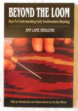 9781555660642-1555660649-Beyond the Loom: Keys to Understanding Early Southwestern Weaving