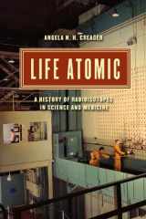 9780226017808-022601780X-Life Atomic: A History of Radioisotopes in Science and Medicine (Synthesis)