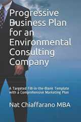 9781521521069-1521521069-Progressive Business Plan for an Environmental Consulting Company: A Targeted Fill-in-the-Blank Template with a Comprehensive Marketing Plan