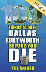 9781681061702-1681061708-100 Things to Do in Dallas - Fort Worth Before You Die, 2nd Edition (100 Things to Do Before You Die)