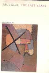 9780728700178-0728700174-Paul Klee, the Last Years: an Exhibition from the Collection of His Son