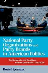 9780197695111-0197695116-National Party Organizations and Party Brands in American Politics: The Democratic and Republican National Committees, 1912-2016