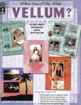 9781562318000-1562318004-What Can I Do with Vellum? 82 Ideas for Making Magic with Vellum