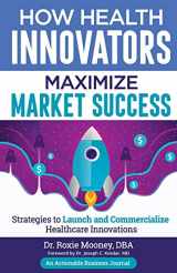9781616993368-1616993367-How Health Innovators Maximize Market Success: How Health Innovators Maximize Market Success