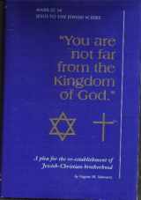 9780963313904-0963313908-You Are Not Far from the Kingdom of God.: One Hundred Sayings of Jesus, Plus Their Hebrew Sources, That Reveal the Anti-christianity of Anti-semit