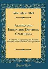 9780666026286-0666026289-Alessandro Irrigation District, California: Its Physical, Engineering and Business Problems and Conditions; Its Legal Status (Classic Reprint)