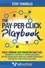 9780692803042-0692803041-The Pay-Per-Click Playbook: Build a Winning Lead Generation Game Plan: Featuring 101 Strategies to Improve Lead Quality, Optimize Search Engine ... and Increase Your Return on Ad Spend.
